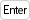 Enter